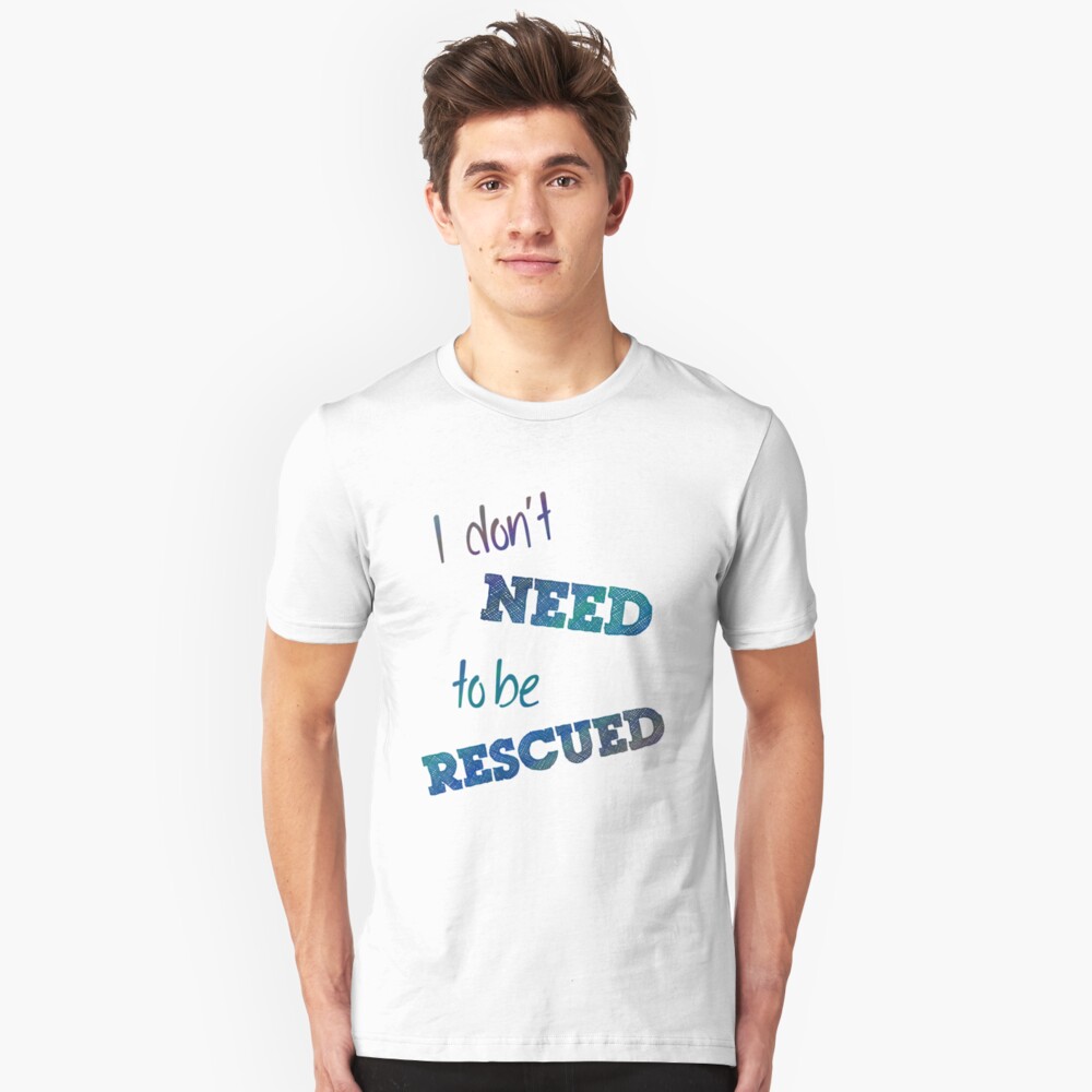 I Don't Need to Be Rescued (on light) Slim Fit T-Shirt