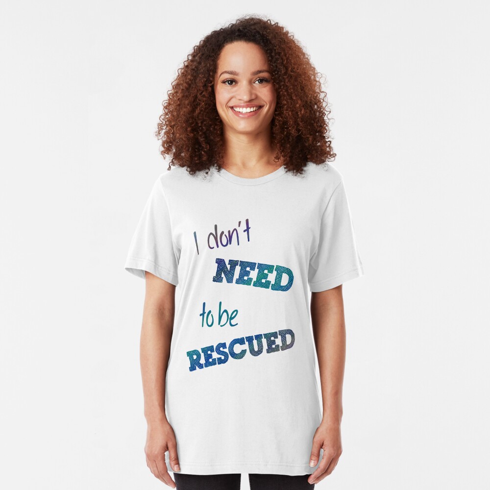 I Don't Need to Be Rescued (on light) Slim Fit T-Shirt