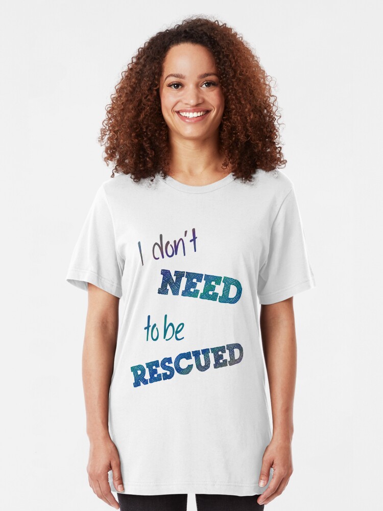 Alternate view of I Don't Need to Be Rescued (on light) Slim Fit T-Shirt