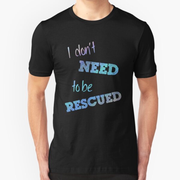 I Don't Need to Be Rescued (on dark) Slim Fit T-Shirt