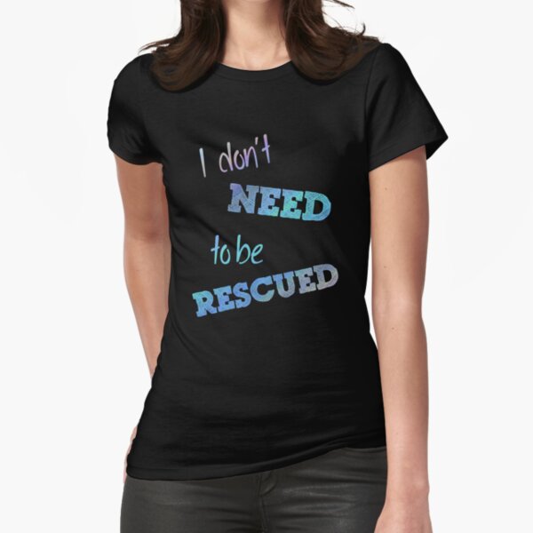 I Don't Need to Be Rescued (on dark) Fitted T-Shirt