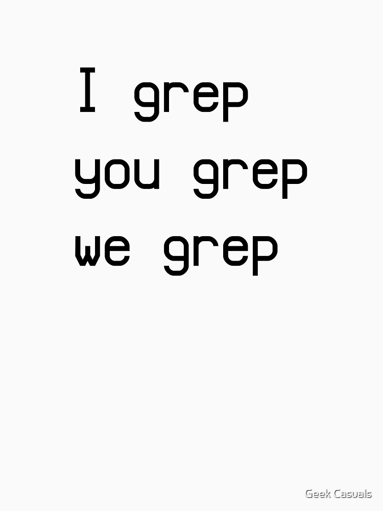 Thumbnail 7 of 7, Essential T-Shirt, I grep designed and sold by geekcasuals.