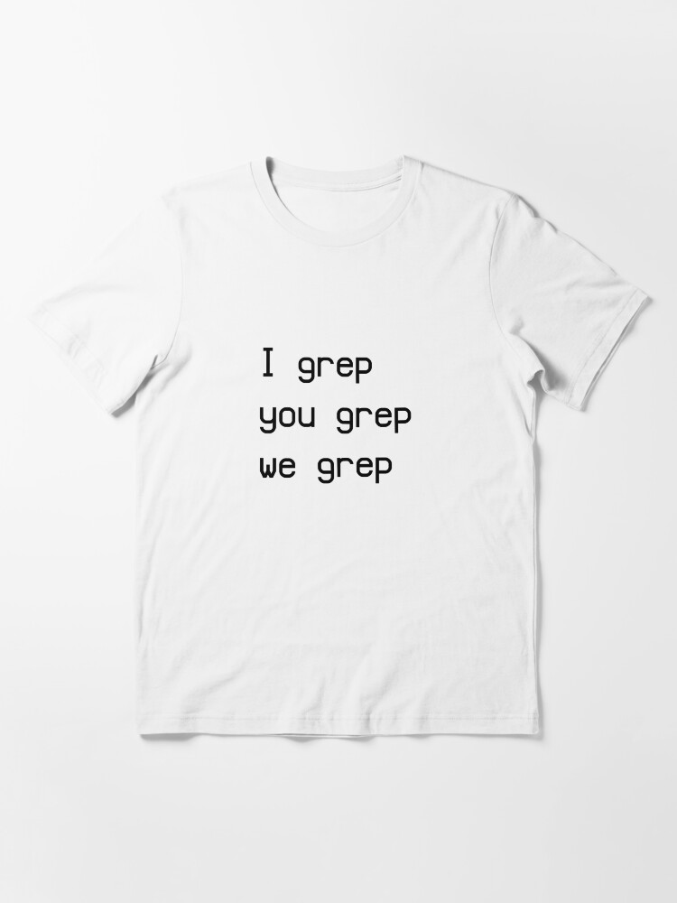 Thumbnail 3 of 7, Essential T-Shirt, I grep designed and sold by geekcasuals.