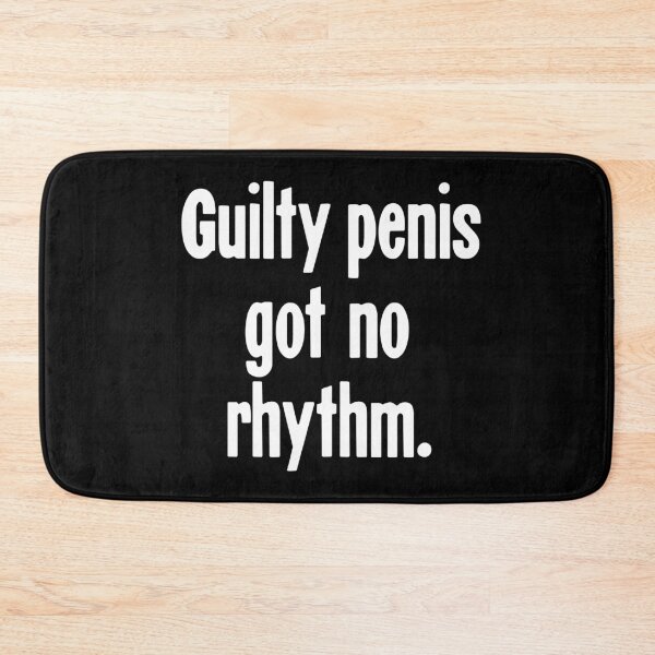 Item preview, Guilty Penis Got No Rhythm designed and sold by Good-Looking Corpse.