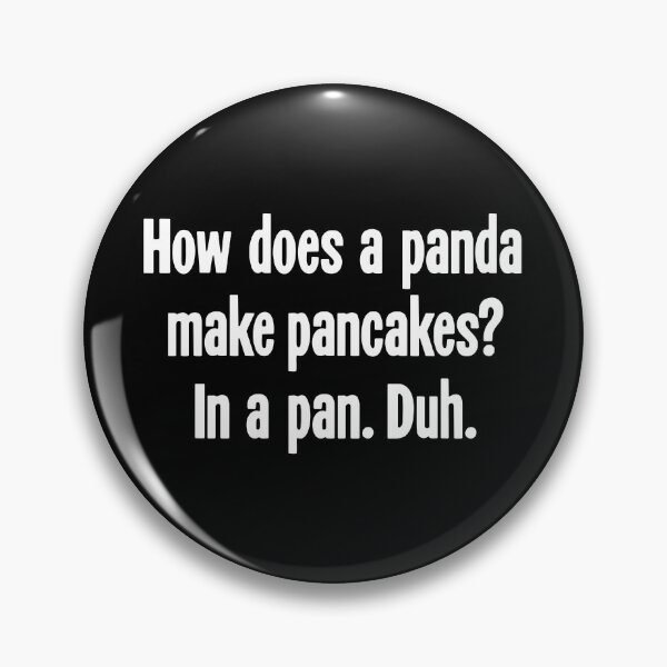 Item preview, How Does A Panda Make Pancakes? In a Pan. Duh. designed and sold by Good-Looking Corpse.