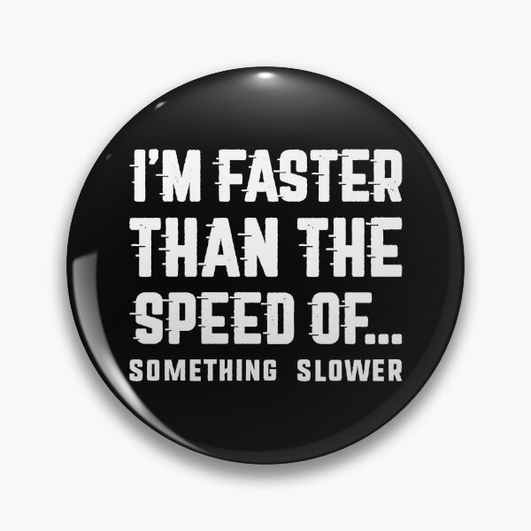 Item preview, I'm Faster Than designed and sold by LuckyFoxDesigns.