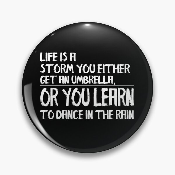 Item preview, Life Is A Storm You Either Get An Umbrella Or You Learn To Dance In The Rain designed and sold by darknessjeff86.