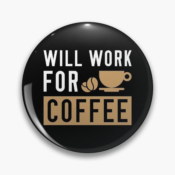 Item preview, Will Work For Coffee designed and sold by LuckyFoxDesigns.