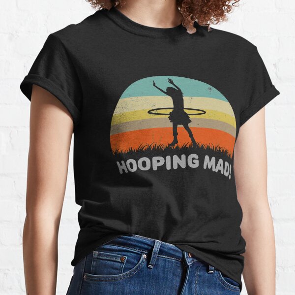 Funny Hooping Mad Hula Hoop For A Hula Hooper Design Classic T-Shirt