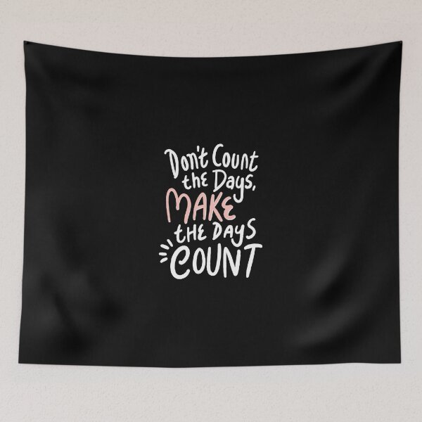 Item preview, Don't Count The Days, Make The Days Count designed and sold by Trio's Stuff.
