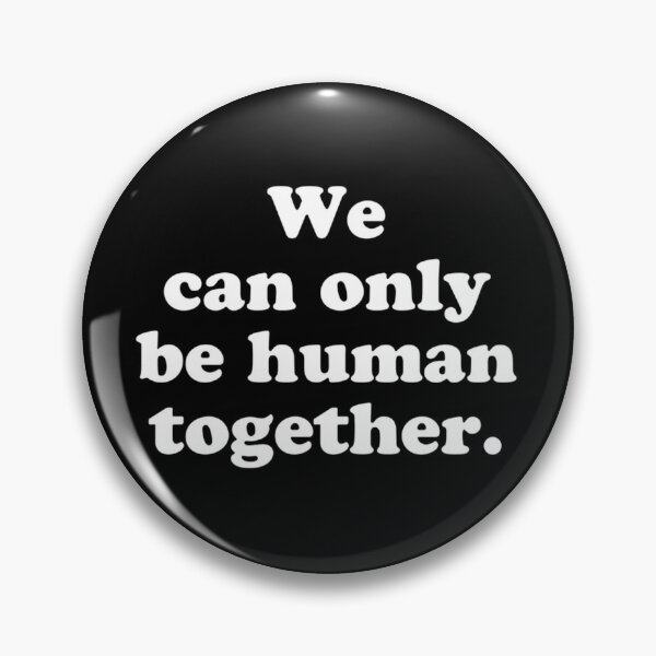 Item preview, We can only be human together. designed and sold by MadEDesigns.