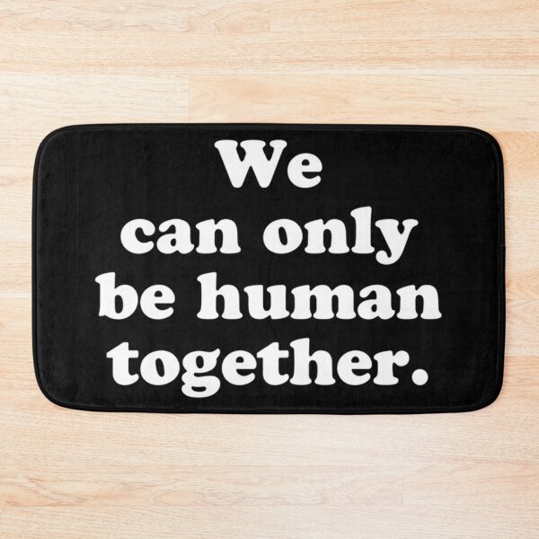 Item preview, We can only be human together. designed and sold by MadEDesigns.