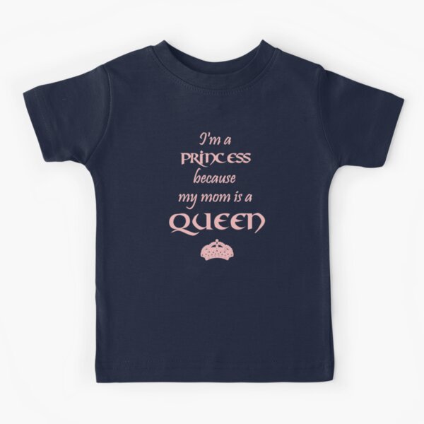 I'm a PRINCESS because my mom is a QUEEN pink Kids T-Shirt