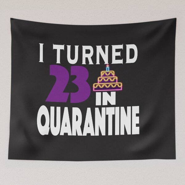 Item preview, I Turned 23 In Quarantine designed and sold by ClothesBarn.