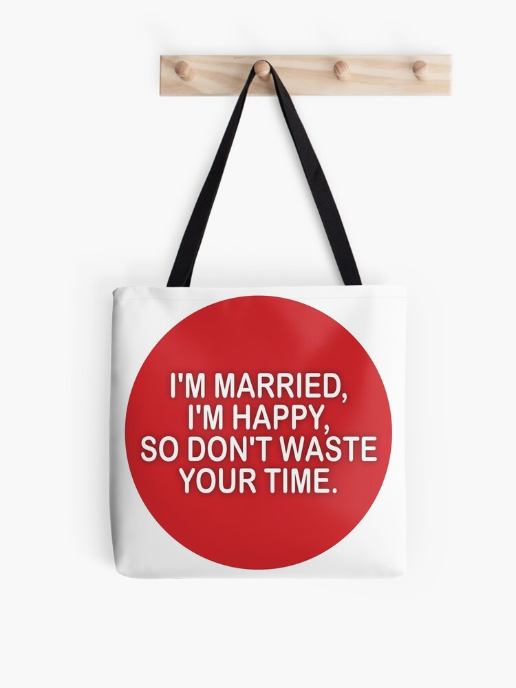 Bolsa de casado, estoy feliz, así no pierdas tu de createyourself | Redbubble