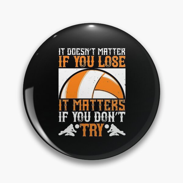 Item preview, Volleyball: It doesn't matter if you lose, It matters if you don't try designed and sold by teamph.