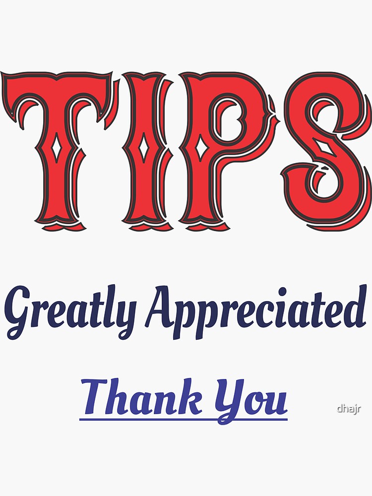 tips-greatly-appreciated-sticker-for-sale-by-dhajr-redbubble