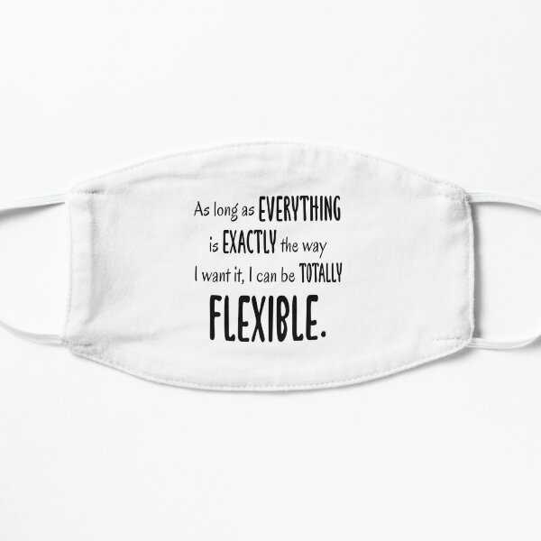I Can Be Totally Flexible Mask