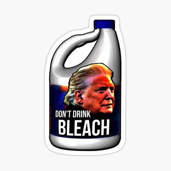 "DON'T DRINK BLEACH - Funny Trump Press Conference Blah Blah" Sticker ...