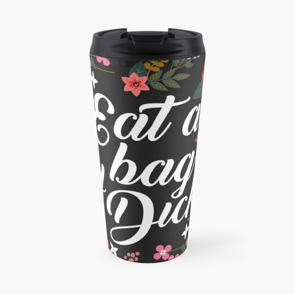 Eat A Bag Of Dicks, Quote Travel Mug