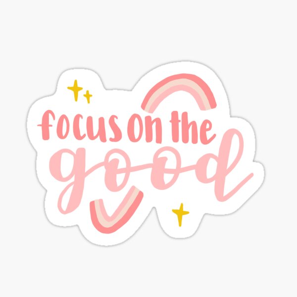 Focus on the Good Sticker