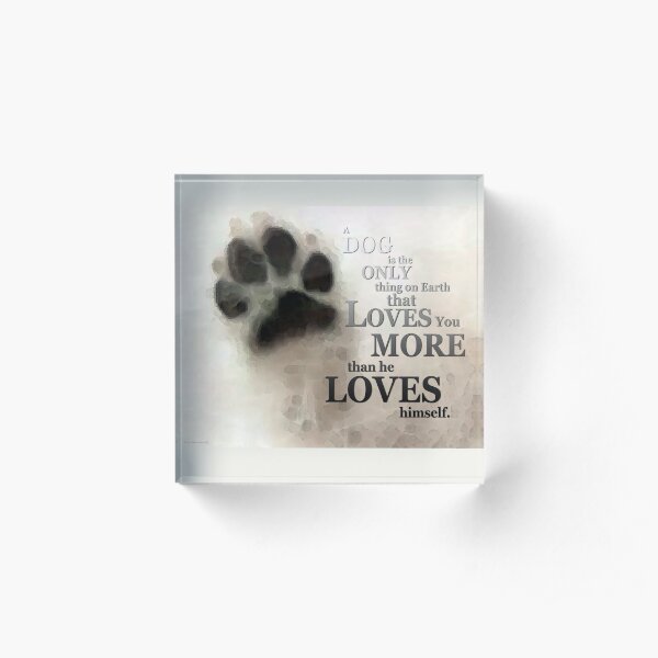 True Love - Dog Art - By Sharon Cummings Words by Billings Acrylic Block