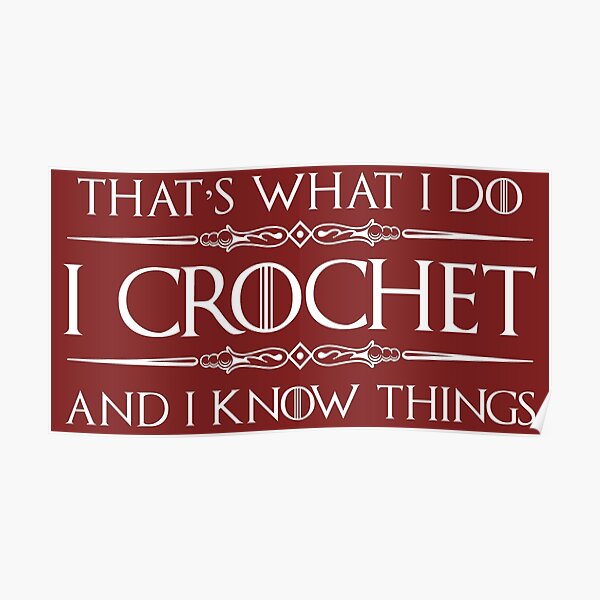 Crochet Gifts for Crocheters - I Crochet & I Know Things Funny Gift Ideas for the Crocheter Poster