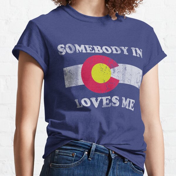 Somebody In Colorado Loves Me Classic T-Shirt