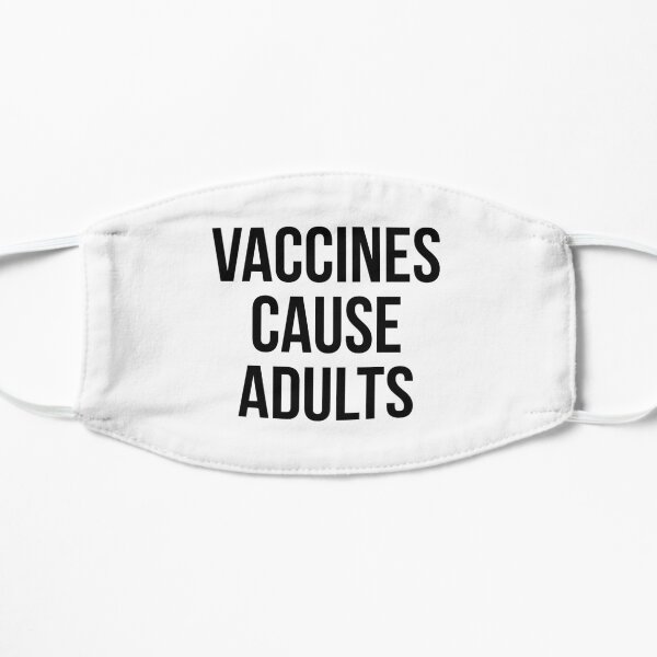 Vaccines cause adults Flat Mask