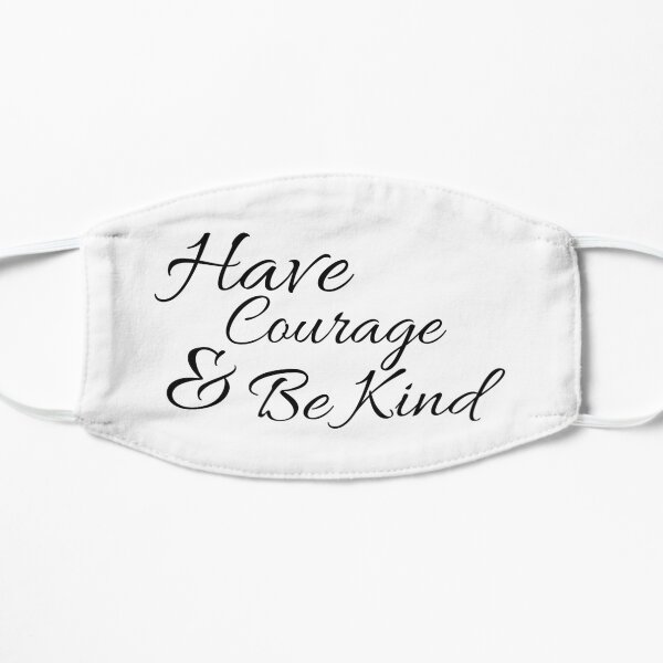 Have Courage and Be Kind Mask