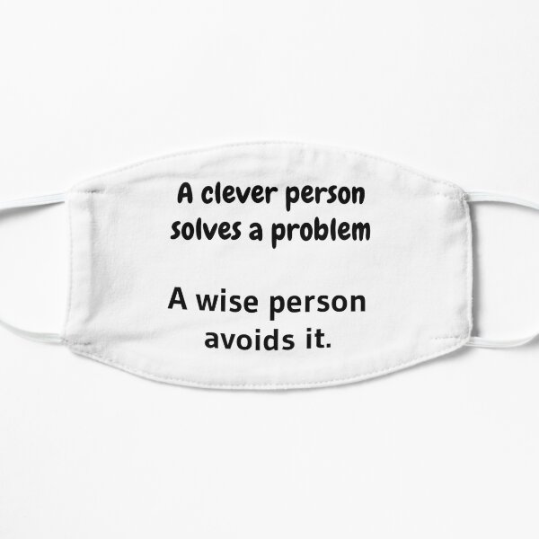 A clever person solves a problem, A wise person avoids it. Mask