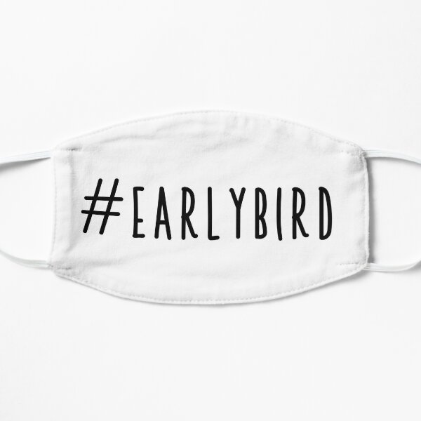 Early Bird Flat Mask