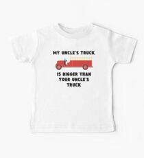 My Uncle's Truck Is Bigger Than Your Uncle's Truck Baby T-Shirt