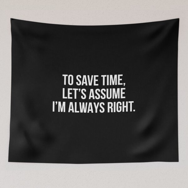 Item preview, To save time let's assume I'm always right designed and sold by allthetees.
