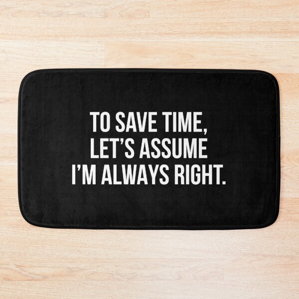 Item preview, To save time let's assume I'm always right designed and sold by allthetees.