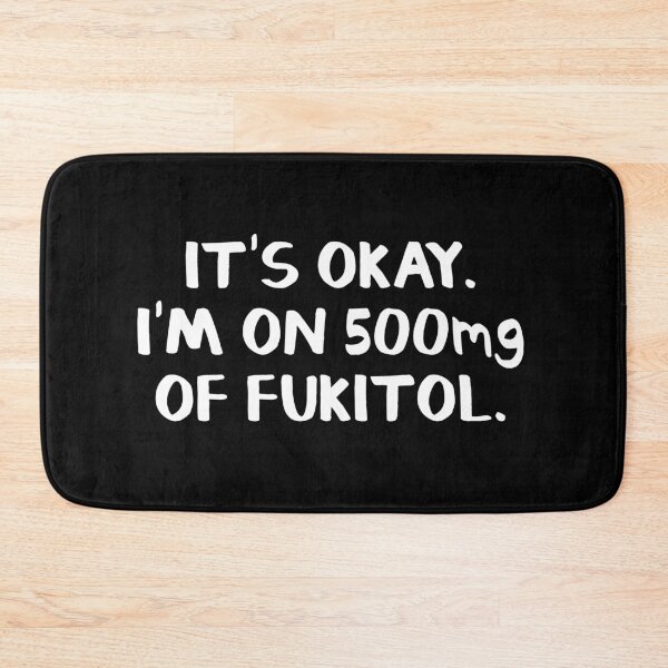 Item preview, It's okay. I'm on 500mg of fukitol. designed and sold by allthetees.