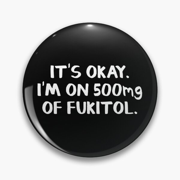 Item preview, It's okay. I'm on 500mg of fukitol. designed and sold by allthetees.