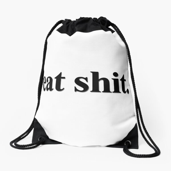 eat shit. Drawstring Bag