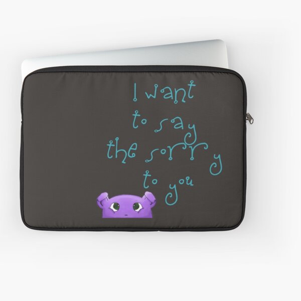 I want to say the sorry to you... Laptop Sleeve