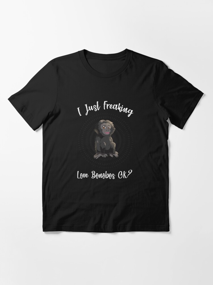 Discover I Just Freaking Love Bonobo OK? Essential T-Shirt
