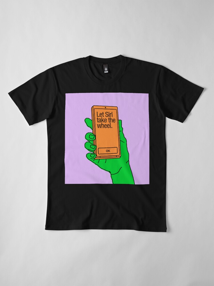 Alternate view of Let Siri Take the Wheel Premium T-Shirt
