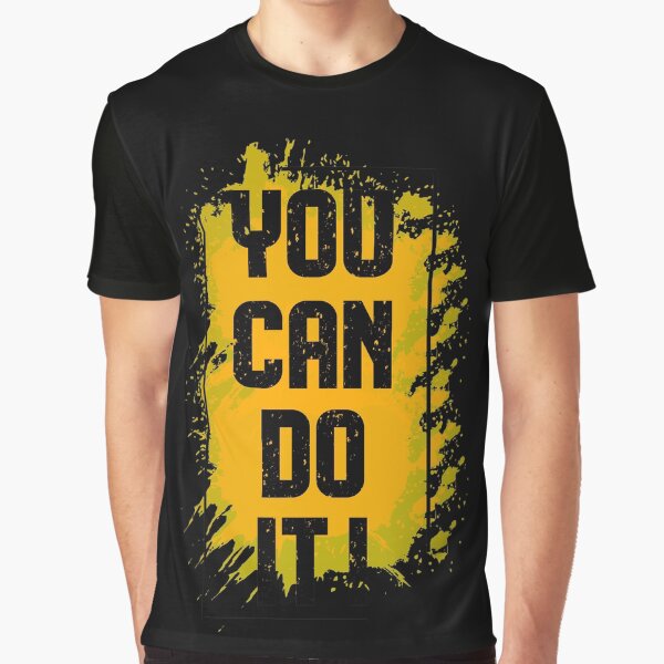 You Can Do It ! Graphic T-Shirt