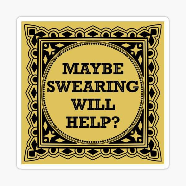 Maybe Swearing Will Help quote illustration Sticker