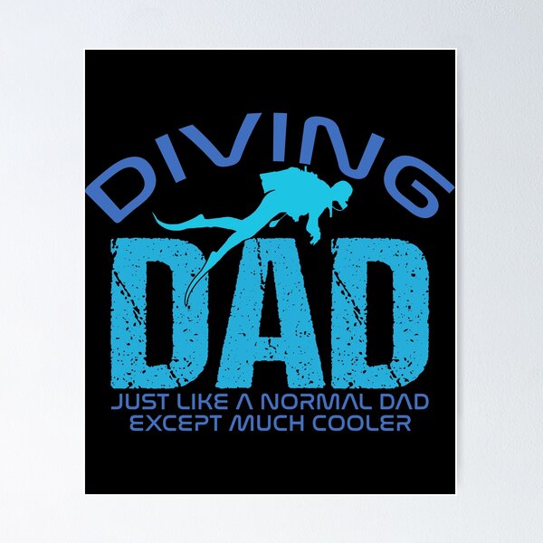 Diving Dad Just Like A Normal Dad Except Much Cooler pb Poster