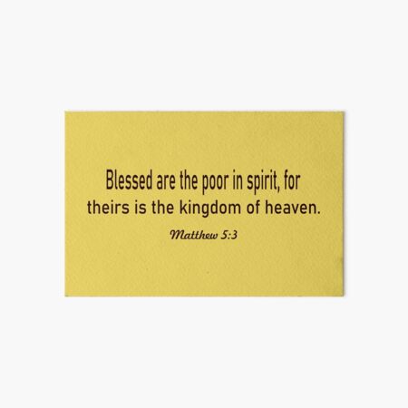 Blessed are the poor in spirit...Matthew 5:3 artboard Art Board Print