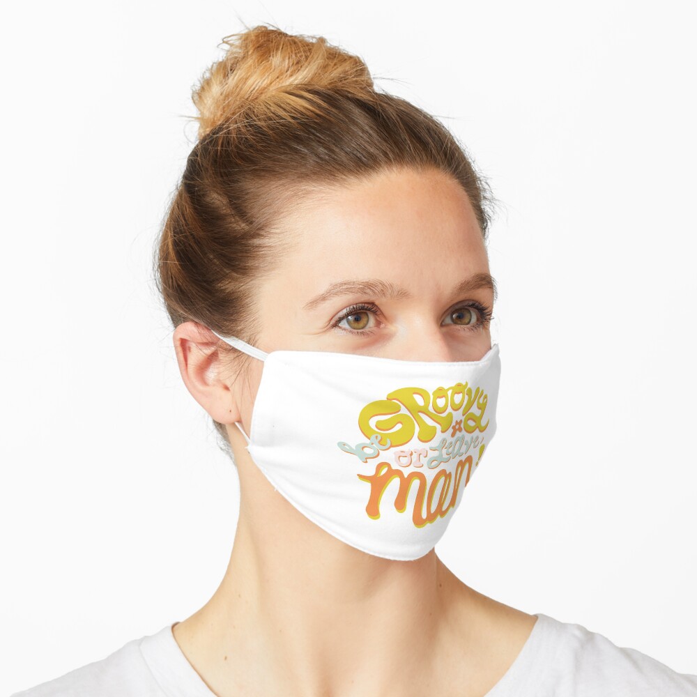 Be groovy or leave man Mask