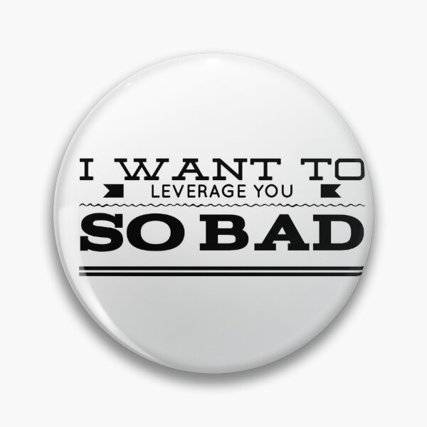 Item preview, I Want To Leverage you So Bad designed and sold by OfferHeat.