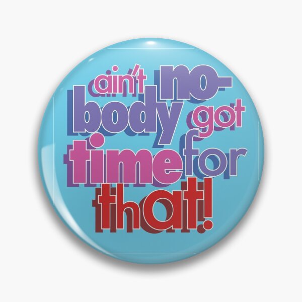 Item preview, "Ain't nobody got time for that" designed and sold by SPasielski Designs.