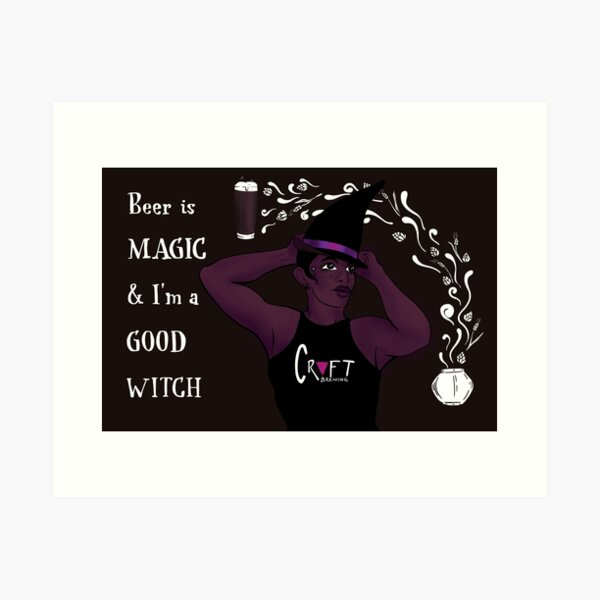 Beer is Magic & I’m a Good Witch Art Print