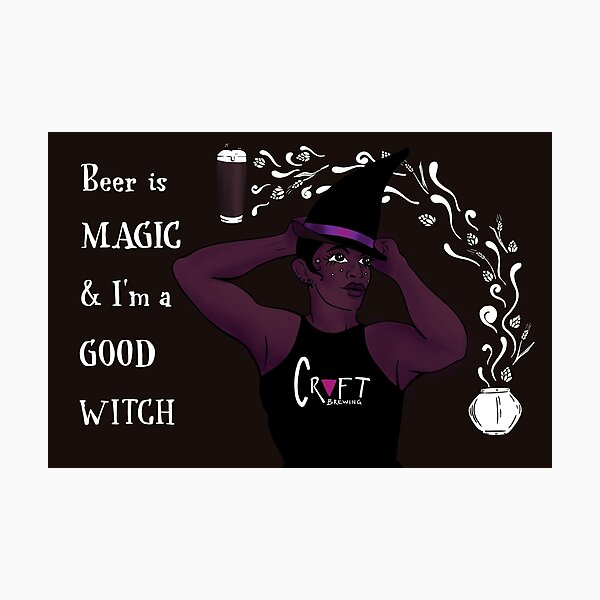 Beer is Magic & I’m a Good Witch Photographic Print
